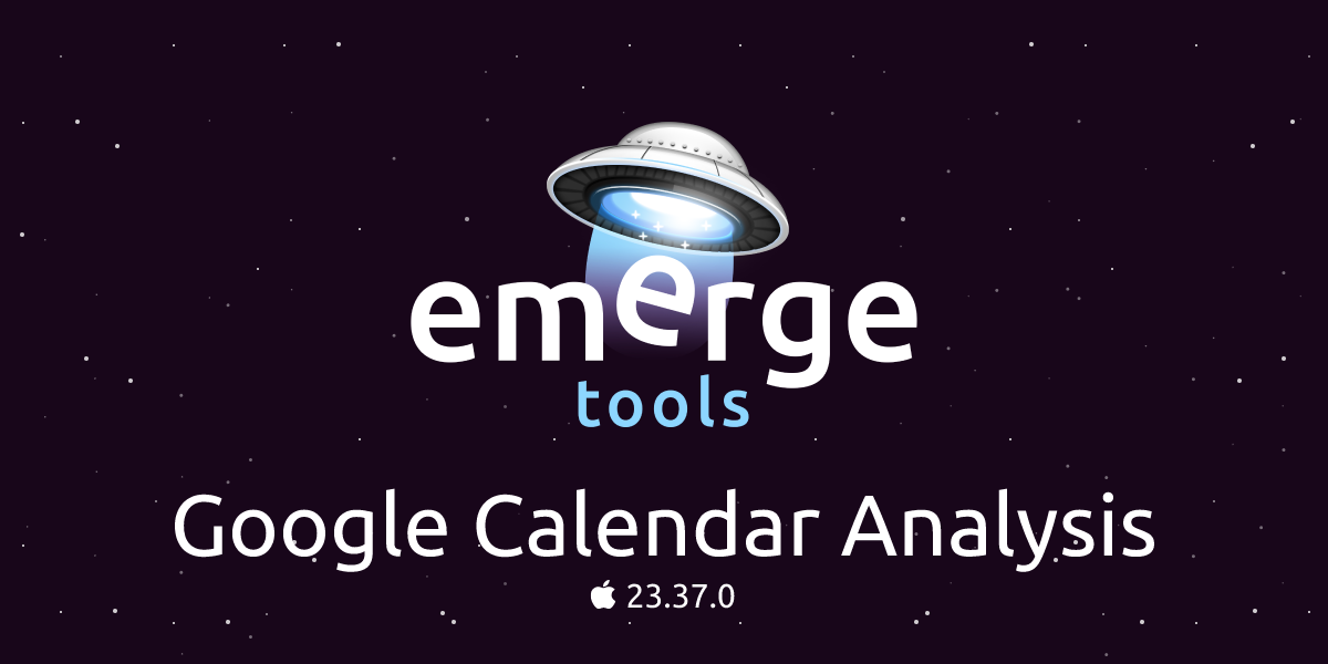 Google Calendar v23.37.0 Analysis Emerge Tools